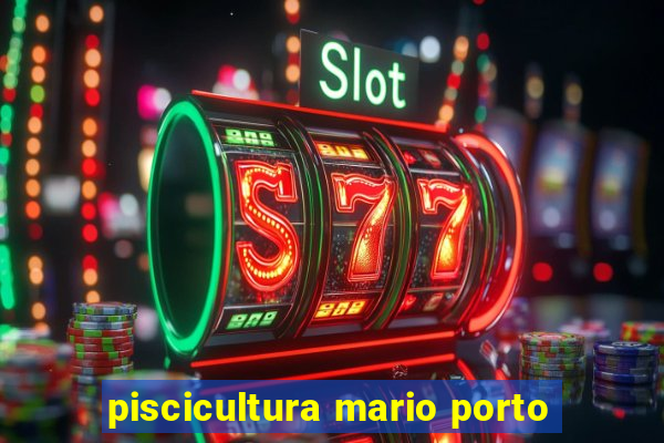 piscicultura mario porto